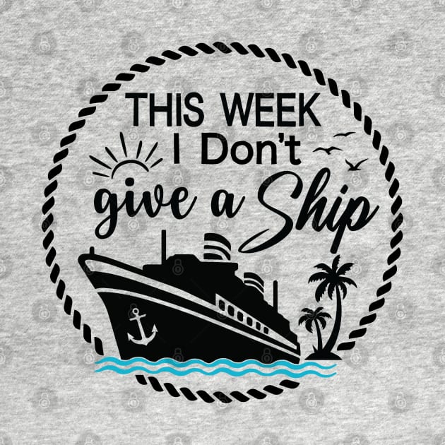 Cruise Ship Pun - Funny - THIS WEEK I Don't give a Ship by Novelty Depot